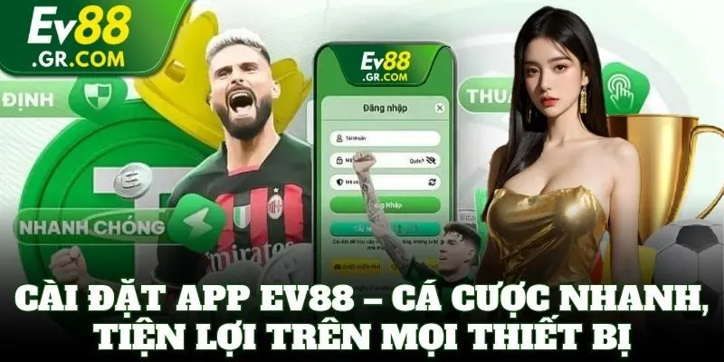 EV88 Mobile app – Cài đặt nhanh, cược liền tay