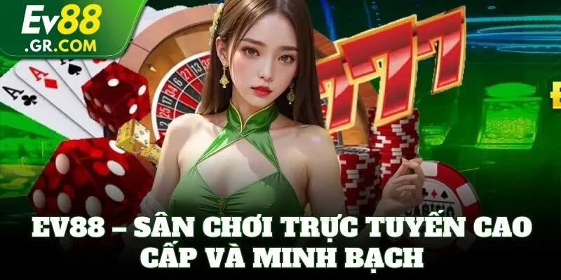 EV88 – Sân chơi trực tuyến cao cấp và minh bạch